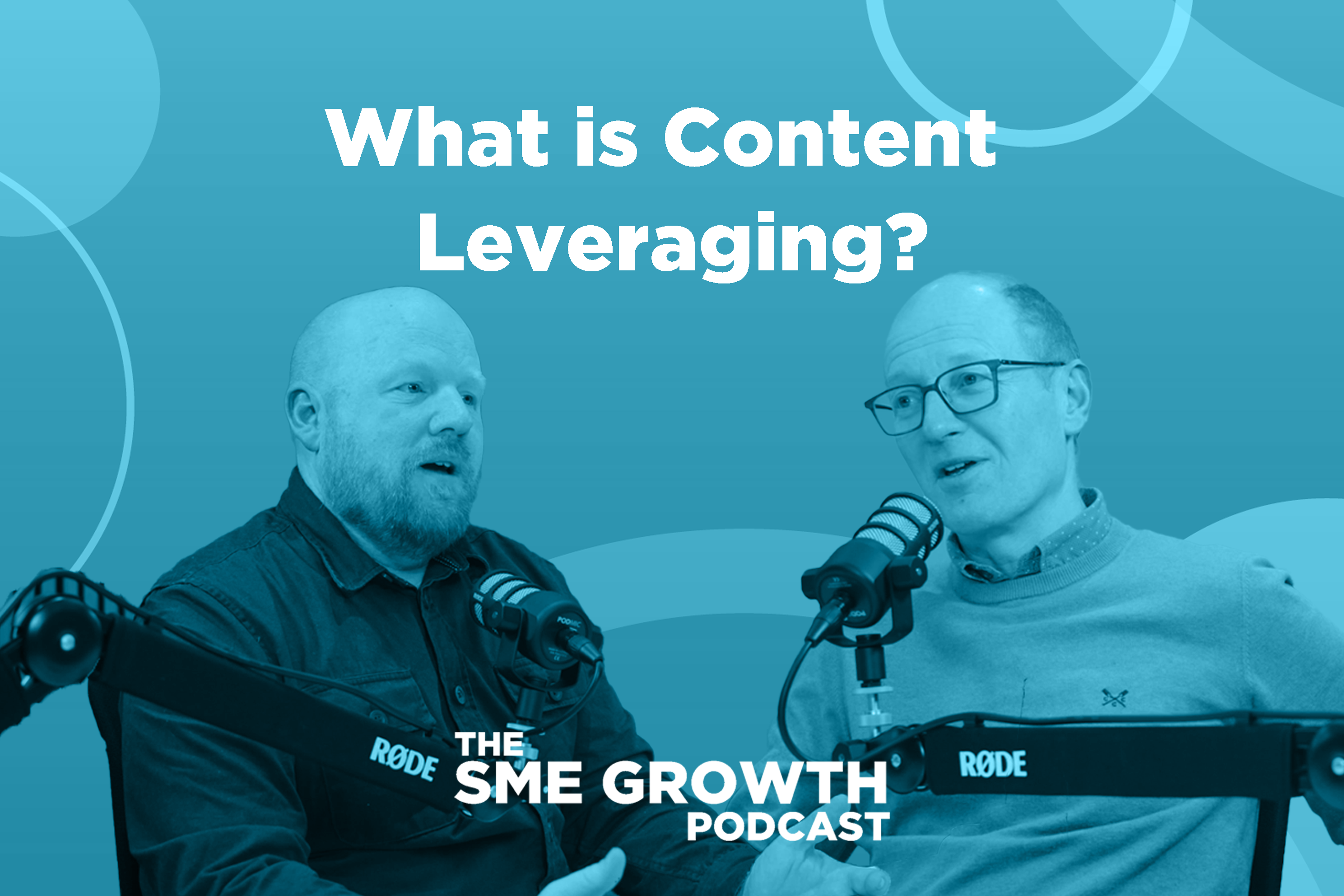 What is Content Leveraging? The SME Growth Podcast. Two males on blue background talking into microphones