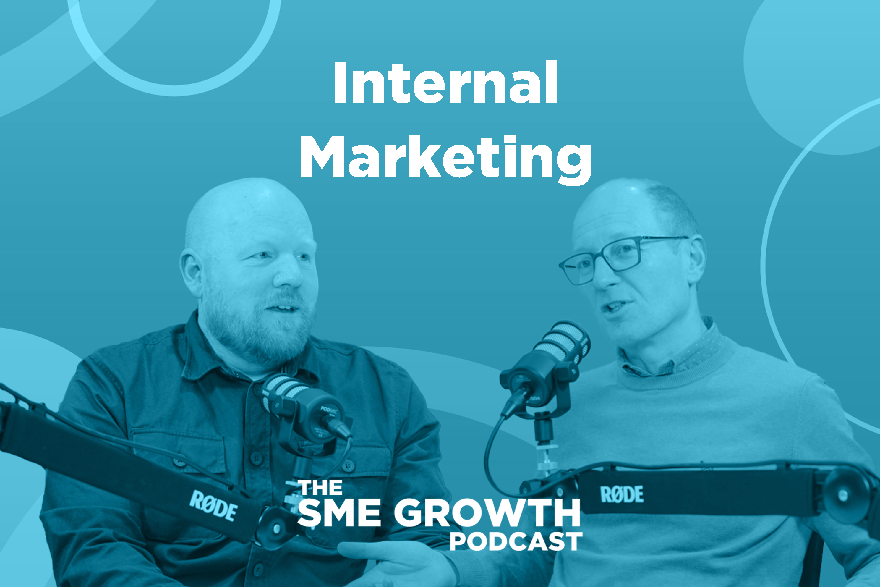 Internal Marketing The SME Growth Podcast. Two males on blu e background talk into microphones.