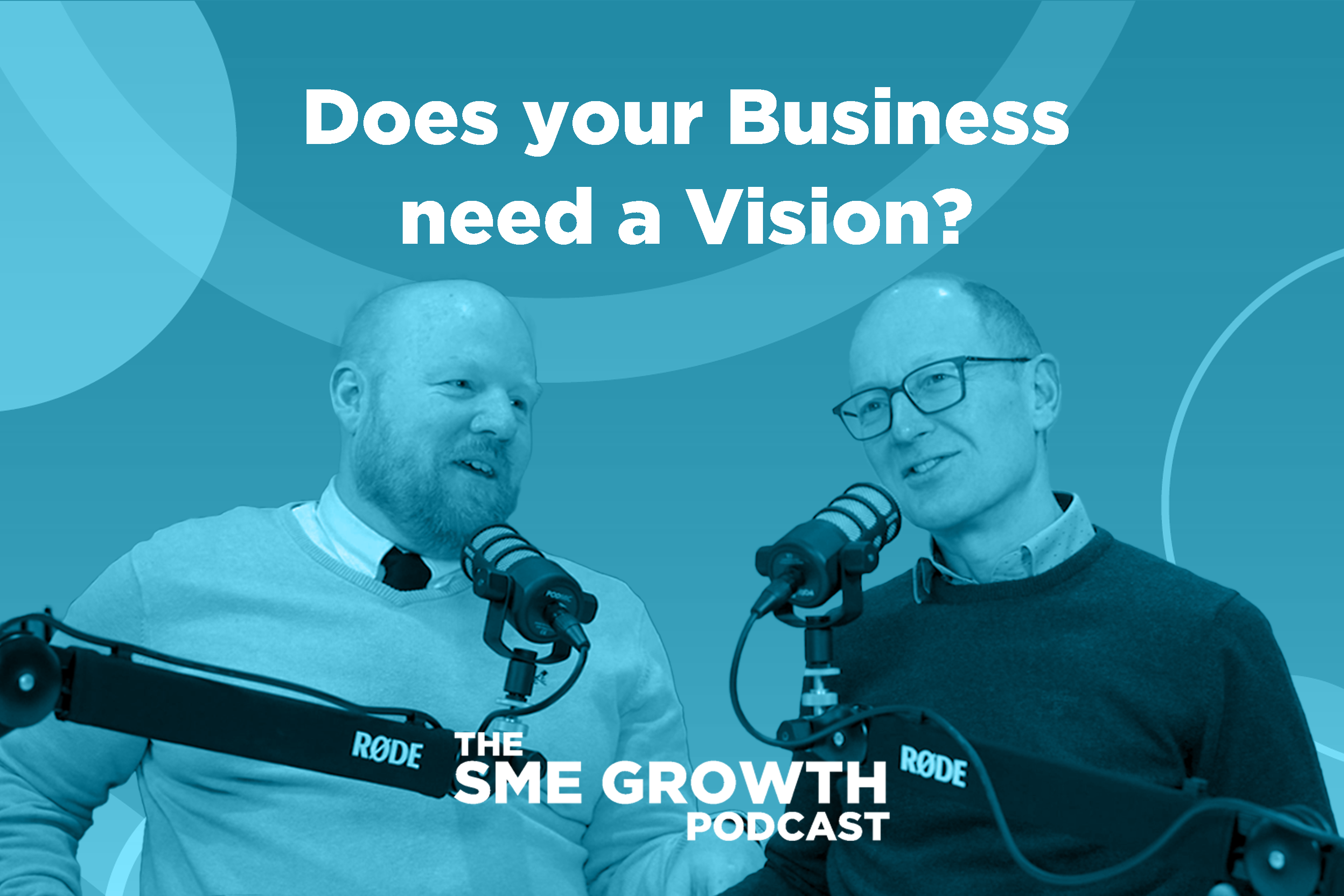 Does your business need a vision? The SME Growth Podcast Cover Blue banner with two males speaking into microphones.