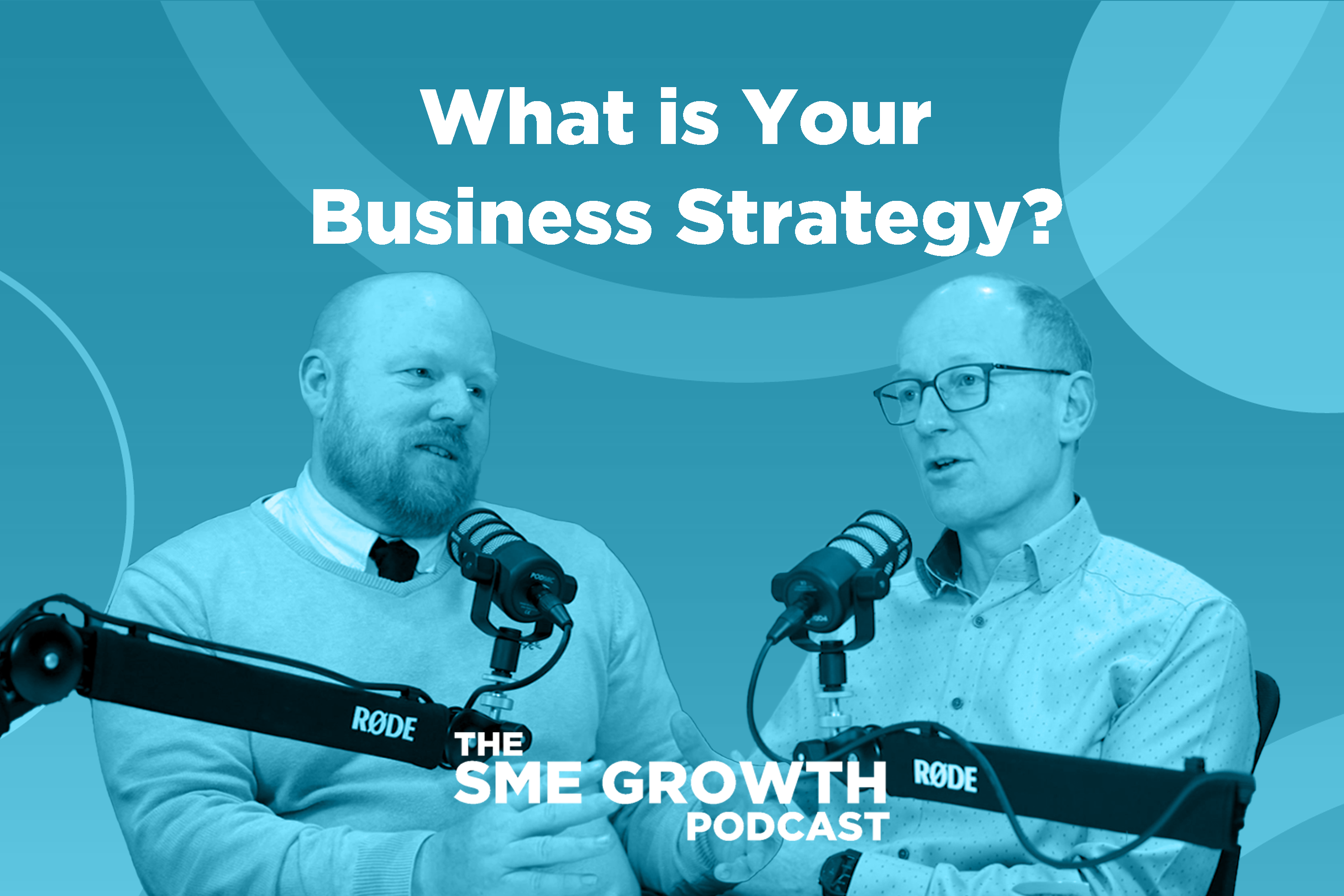 What is your business strategy? The SME Growth podcast. Blue banner with two males speaking into microphones.