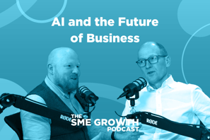 AI and the future of business The SME Growth podcast. Blue banner with two males speaking into microphones.