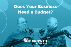 Does your business need a budget, The SME Growth podcast. Blue banner with two males speaking into microphones.