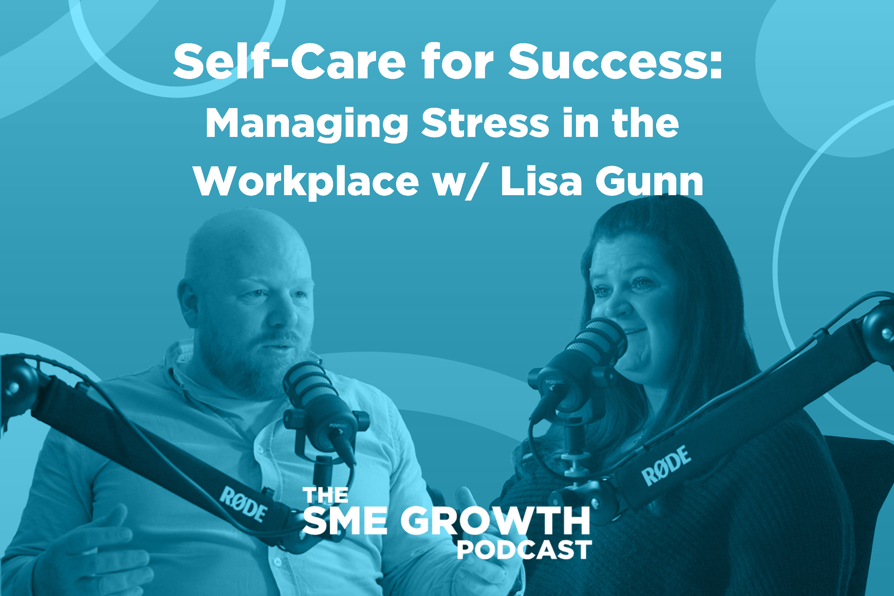 Self-care for success: Managing stress in the workplace, The SME Growth podcast. Blue banner with two hosts, one male one female with microphones. 