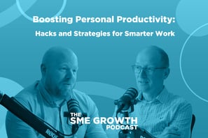 Boosting personal productivity: hacks and strategies for success, The SME Growth podcast. Blue banner with two males speaking into microphones.