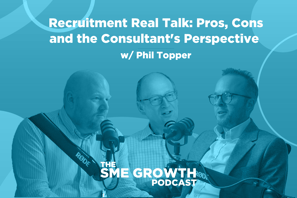Recruitment Real Talk: Pros, Cons and the Consultant's Perspective w/ Phil Topper The SME Growth podcast. 