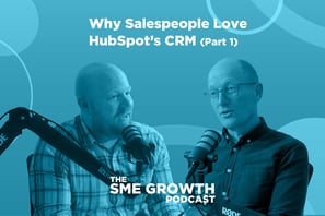 Why Salespeople Love HubSpot's CRM (part 1) The SME Growth podcast. Blue banner with two males speaking into microphones.