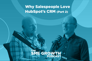 Why Salespeople Love HubSpot's CRM (part 2) The SME Growth podcast. Blue banner with two males speaking into microphones.