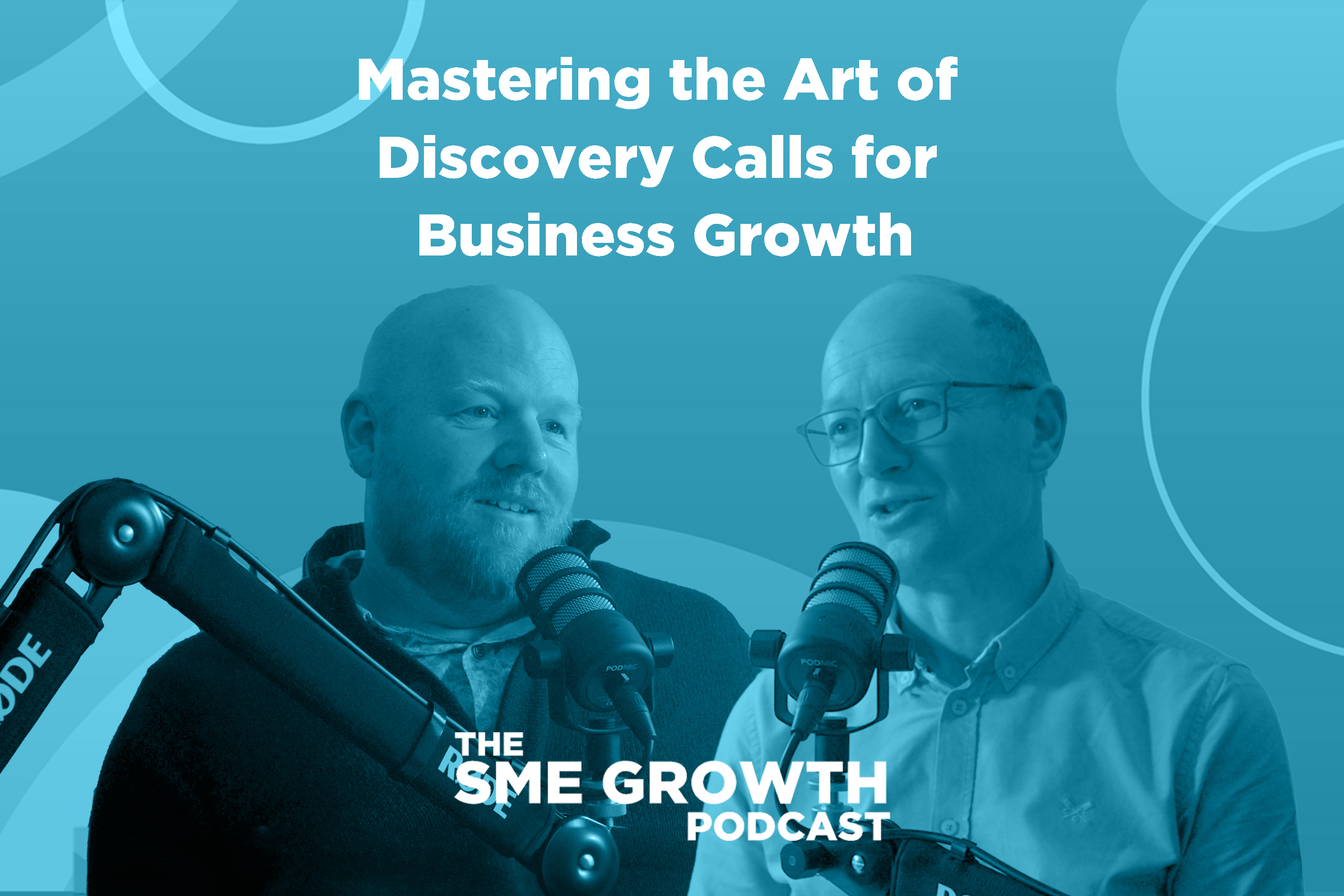 Mastering the art of discovery calls for business growth The SME Growth podcast. Blue banner with two people speaking into microphones.