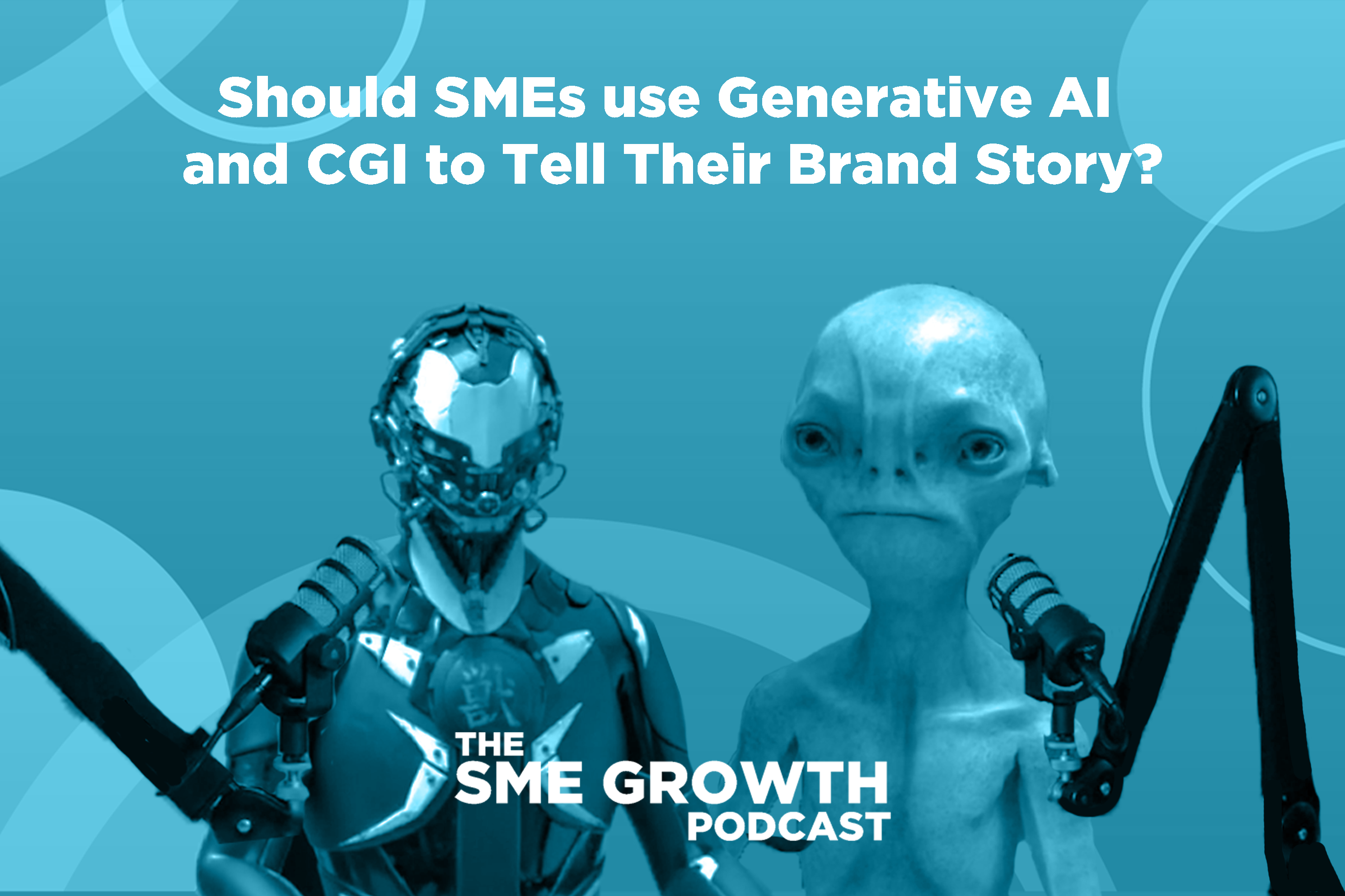 Should SMEs use Generative AI and CGI to Tell Their Brand Story? The SME Growth podcast. Blue banner with a robot and alien speaking into microphones.