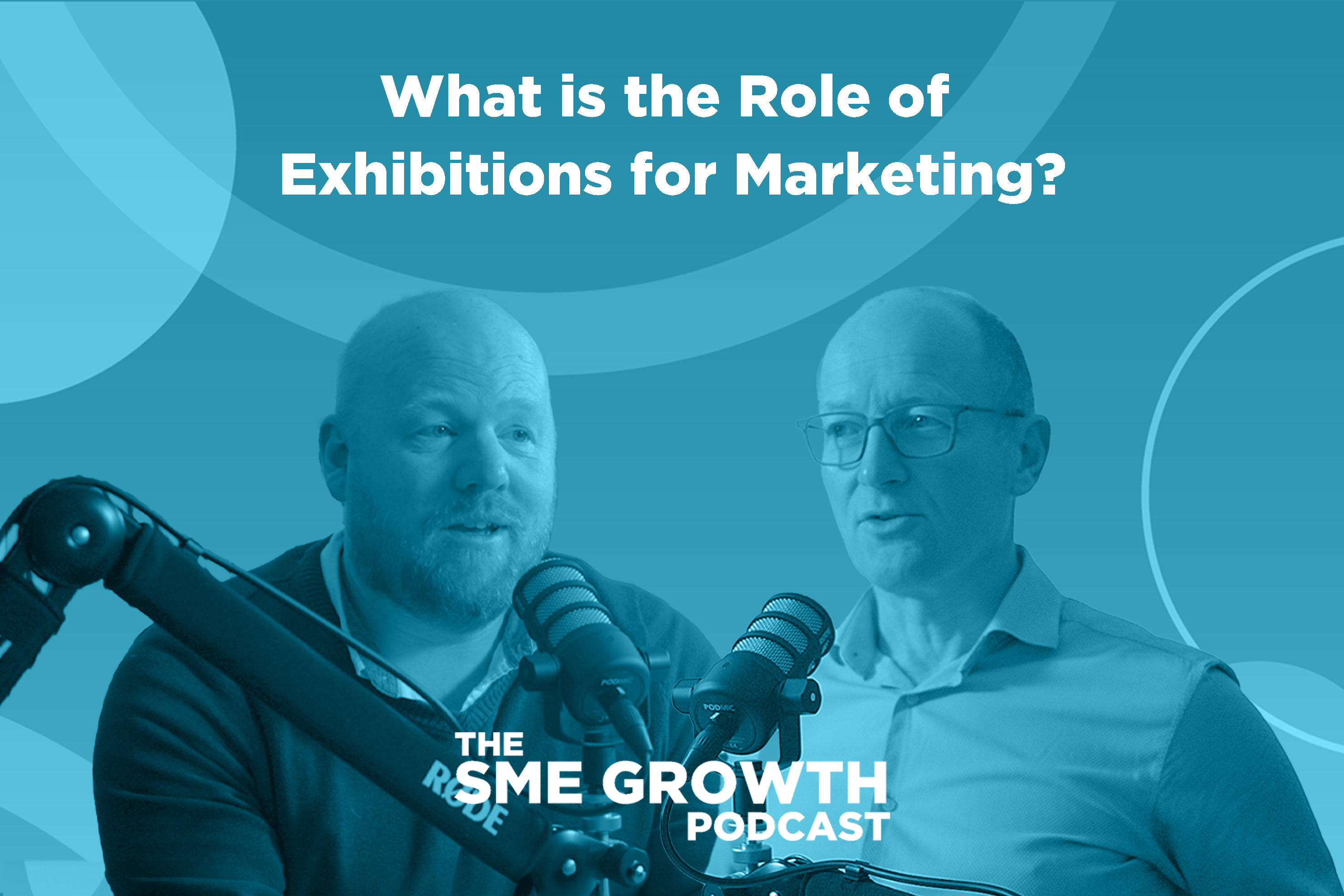 What is the Role of Exhibitions for Marketing The SME Growth podcast. Blue banner with two people speaking into microphones.